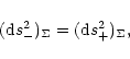\begin{displaymath}({\rm d}s^2_{-})_{\Sigma}=({\rm d}s^2_{+})_{\Sigma},
\end{displaymath}