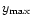 $y_{\rm max}$