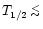 $T_{1/2} \stackrel{\textstyle _<}{_{\sim}}$