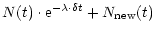 $\displaystyle N(t) \cdot {\rm e}^{-\lambda \cdot \delta t} +
N_{\rm new}(t)$