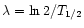 $\lambda = \ln
2 / T_{1/2}$