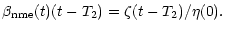 $\displaystyle \beta_{\rm nme} (t) (t - T_2) = \zeta (t - T_2) /
\eta (0) .$