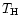 $T_{\rm H}$