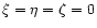 $\xi = \eta = \zeta = 0$