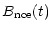 $\displaystyle B_{\rm {nce}} (t)$