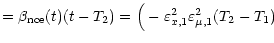 $\displaystyle =
\beta_{\rm {nce}} (t) (t - T_2) = \Big( - \varepsilon^2_{x, 1}
\varepsilon^2_{\mu, 1} (T_2 - T_1)$