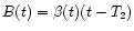 $B (t) = \beta
(t) (t - T_2)$
