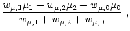$\displaystyle \frac{w_{\mu, 1} \mu_1 + w_{\mu, 2} \mu_2 + w_{\mu, 0}
\mu_0} {w_{\mu, 1} + w_{\mu, 2} + w_{\mu, 0}} \,\, ,$