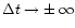 $\Delta t \rightarrow \pm \, \infty$