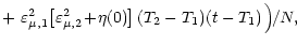$\displaystyle + \ \varepsilon^2_{\mu, 1} \!\left[\varepsilon^2_{\mu, 2}\! +\!
\eta (0)\right] \left(T_2 - T_1\right)\! \left(t - T_1\right)\Big)\! / N,\!$