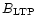 $B_{\rm {LTP}}$