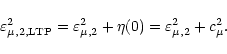 \begin{displaymath}\varepsilon^2_{\mu, 2, \rm {LTP}} = \varepsilon^2_{\mu, 2} + \eta (0)
= \varepsilon^2_{\mu, 2} + c^2_\mu .
\end{displaymath}