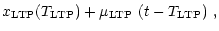 $\displaystyle x_{\rm {LTP}} (T_{\rm {LTP}}) +
\mu_{\rm {LTP}} \,\, (t - T_{\rm {LTP}}) \,\, ,$