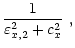 $\displaystyle \frac{1}
{\varepsilon^2_{x, 2} + c^2_x} \,\, ,$