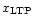 $x_{\rm {LTP}}$