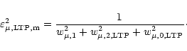 \begin{displaymath}\varepsilon^2_{\mu, \rm {LTP, m}} = \frac{1}
{w^2_{\mu, 1} + w^2_{\mu, 2, \rm {LTP}} + w^2_{\mu, 0, \rm {LTP}}}\cdot
\end{displaymath}