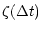 $\displaystyle \zeta (\Delta t)$