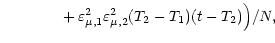 $\displaystyle \qquad\qquad+ \, \varepsilon^2_{\mu, 1} \varepsilon^2_{\mu, 2} (T_2 - T_1)
(t - T_2)\Big) / N,$