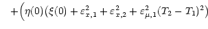 $\displaystyle \hspace{0.3cm} + \Big(\eta (0) \big(\xi (0) + \varepsilon^2_{x, 1} +
\varepsilon^2_{x, 2} + \varepsilon^2_{\mu, 1} (T_2 - T_1)^2 \big)$