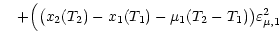 $\displaystyle \quad+ \Big( \big( x_2 (T_2) - x_1 (T_1) - \mu_1 (T_2 - T_1) \big)
\varepsilon^2_{\mu, 1}$