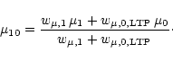 \begin{displaymath}\mu_{10} = \frac{w_{\mu, 1} \, \mu_1 + w_{\mu, 0, \rm {LTP}} \, \mu_0}
{w_{\mu, 1} + w_{\mu, 0, \rm {LTP}}}\cdot
\end{displaymath}