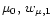 $\mu_0, \, w_{\mu, 1}$