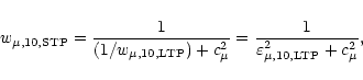 \begin{displaymath}w_{\mu, 10, \rm {STP}} = \frac{1}{(1/w_{\mu, 10, \rm {LTP}}) ...
...u}
= \frac{1}{\varepsilon^2_{\mu, 10, \rm {LTP}} + c^2_\mu} ,
\end{displaymath}