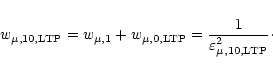 \begin{displaymath}w_{\mu, 10, \rm {LTP}} = w_{\mu, 1} + w_{\mu, 0, \rm {LTP}} = \frac{1}
{\varepsilon^2_{\mu, 10, \rm {LTP}}}\cdot
\end{displaymath}