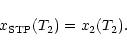 \begin{displaymath}x_{\rm {STP}} (T_2) = x_2 (T_2) .
\end{displaymath}