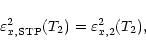 \begin{displaymath}\varepsilon^2_{x, \rm {STP}} (T_2) =
\varepsilon^2_{x, 2} (T_2) ,
\end{displaymath}
