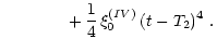$\displaystyle \hspace{1.4 cm} + \, \frac{1}{4} \, \xi^{(IV)}_0 \, (t - T_2)^4 \,\,.$