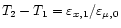 $T_2 - T_1 = \varepsilon_{x, 1} / \varepsilon_{\mu, 0}$