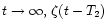 $t
\rightarrow \infty, \, \zeta (t - T_2)$