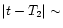$\vert t - T_2\vert \sim$