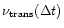 $\nu_{\rm {trans}}
(\Delta t)$