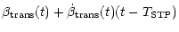 $\displaystyle \beta_{\rm {trans}} (t) + \dot{\beta}_{\rm {trans}} (t)
(t - T_{\rm {STP}})$