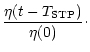 $\displaystyle \frac{\eta (t - T_{\rm {STP}})}{\eta (0)}\cdot$