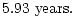 $\displaystyle 5.93 \,\,\rm {years} .$