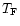$T_{\rm F}$