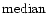 ${\rm median}\, $