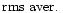 ${\rm rms\ aver.}\, $