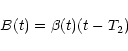 \begin{displaymath}B (t) = \beta (t) (t - T_2)
\end{displaymath}
