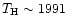 $T_{\rm {H}} \sim 1991$