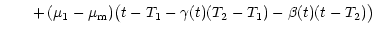$\displaystyle \hspace{0.70 cm}
+\,( \mu_1 - \mu_{\rm m}) \big( t - T_1 - \gamma (t)(T_2 - T_1)
- \beta (t) (t - T_2)\big)$