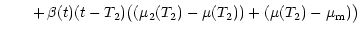 $\displaystyle \hspace{0.70 cm} +\, \beta (t) (t - T_2)
\big((\mu_2 (T_2) - \mu (T_2)) + (\mu (T_2)
- \mu_{\rm m}) \big)$