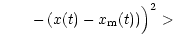 $\displaystyle \hspace{0.70 cm} -\,(x (t) - x_{\rm m} (t))\Big)^2 >$