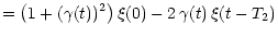 $\displaystyle = \big( 1 + (\gamma (t))^2 \big) \, \xi (0)
- 2\,\gamma (t) \,\xi (t - T_2)$