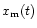 $x_{\rm m} (t)$