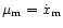 $\mu_{\rm m} = \dot{x}_{\rm m}$