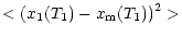 $\displaystyle < (x_1 (T_1) - x_{\rm m} (T_1))^2 >$